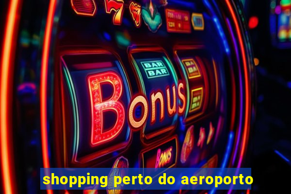 shopping perto do aeroporto